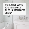 7 Creative Ways to Use Marble Tiles in Bathroom Design